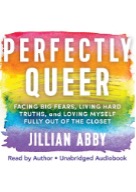 Book cover - Perfectly Queer: Facing Big Fears, Living Hard Truths, and Loving Myself Fully Out of the Closet